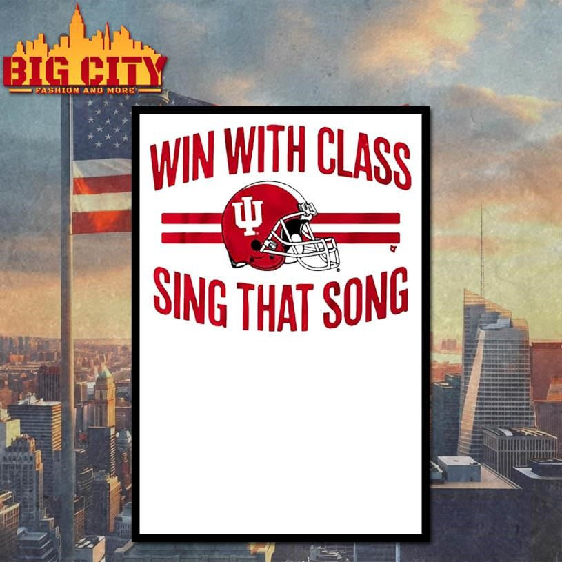 Indiana Football Win With Class Sing That Song Shirt