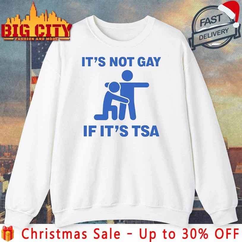 It’s Not Gay Of It’s TSA shirt