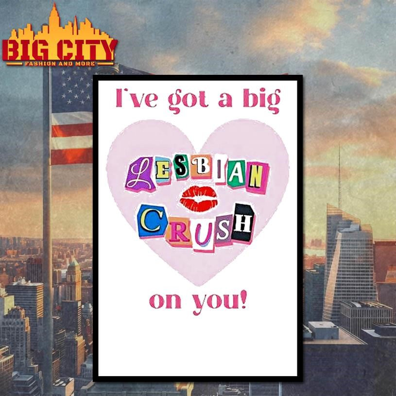 Ive Got A Big Lesbian Crush On You Shirt