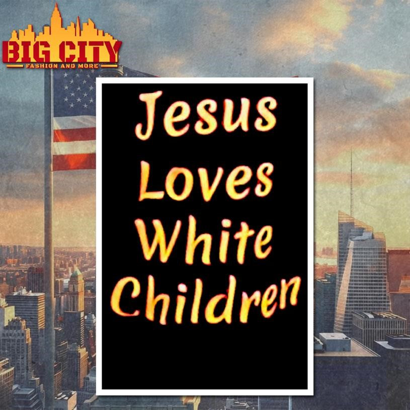 Jesus Loves White Children shirt
