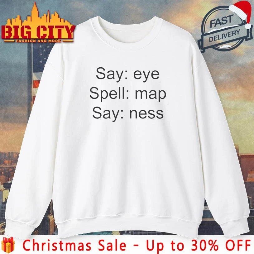 Joke Say EYE Spell MAP Say NESS shirt