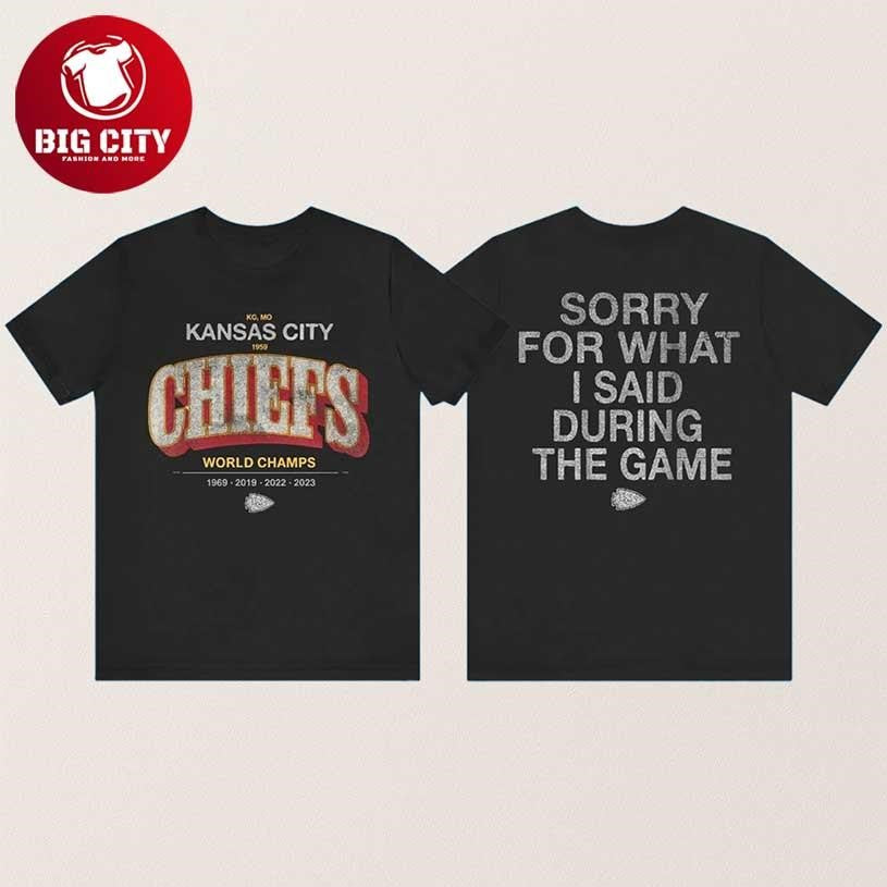 Kansas City Chiefs Sorry For What I Said During The Game Two Sided Shirt