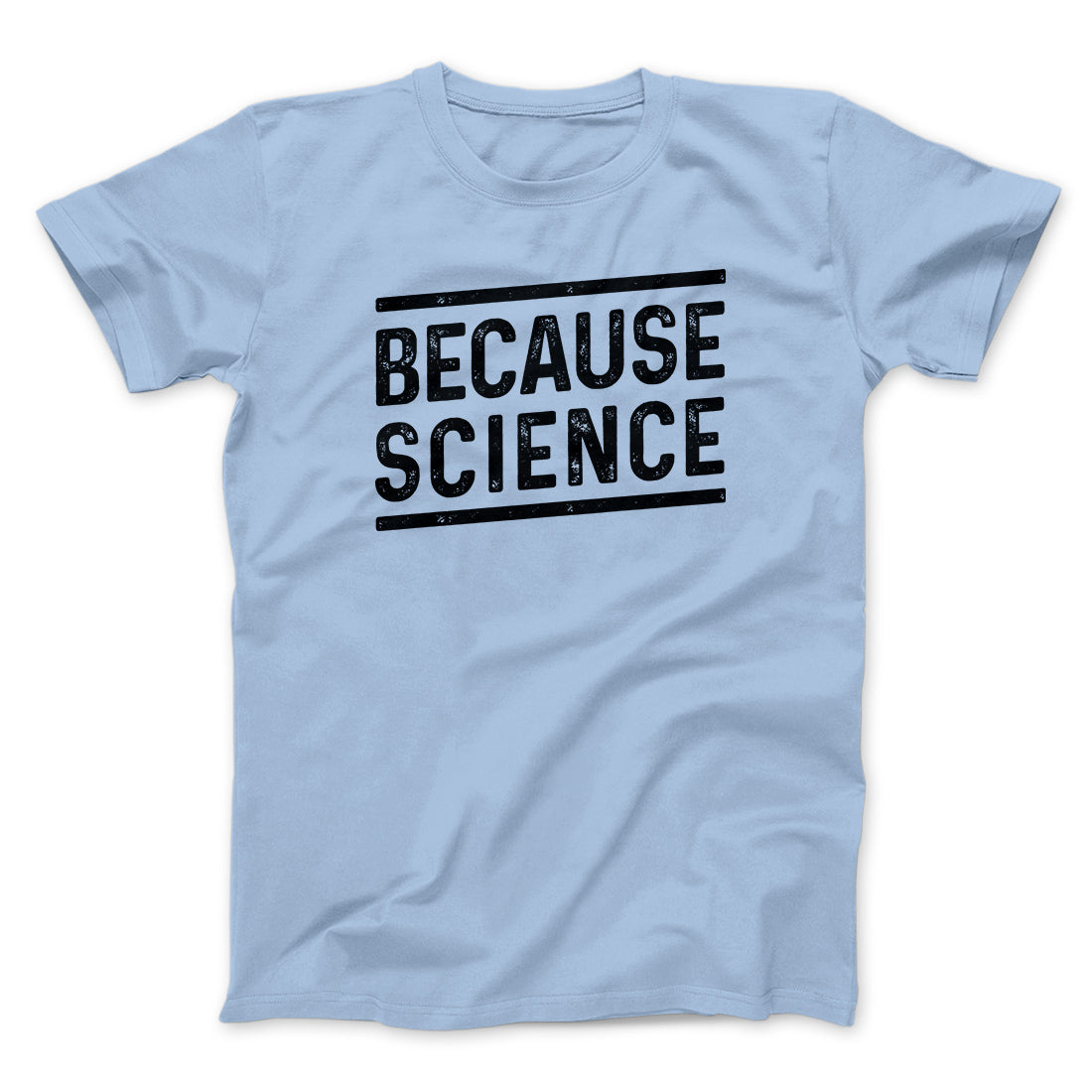 Because Science Men/Unisex T-Shirt