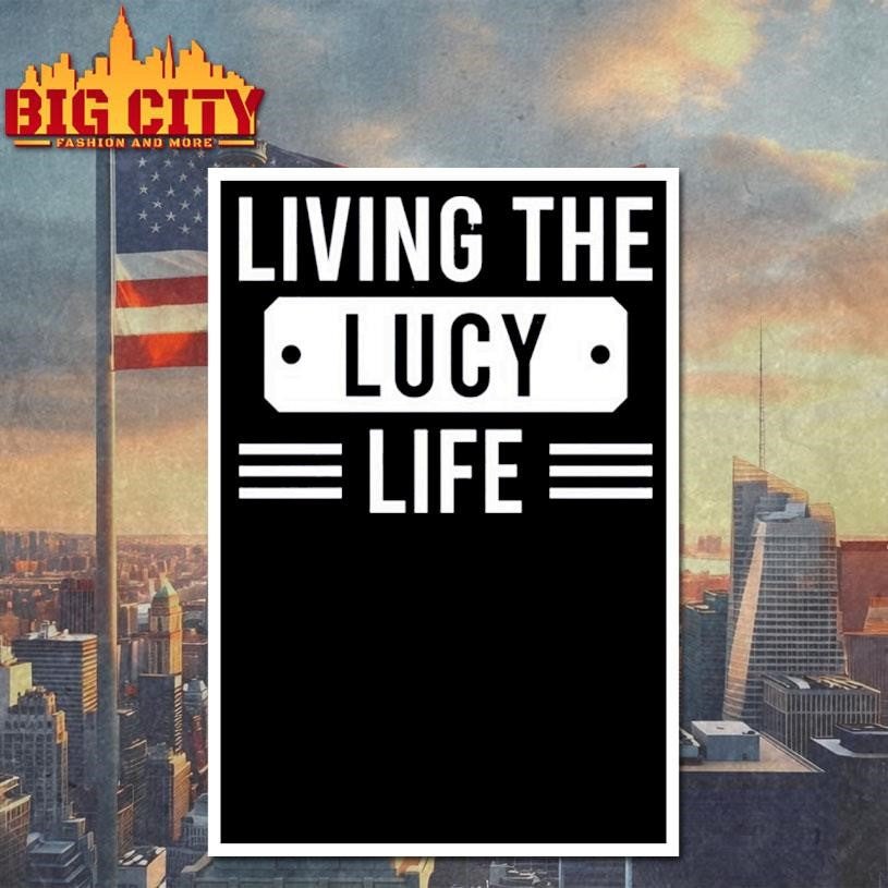 Living The Lucy Life – Lucy Name Funny Gift Shirt