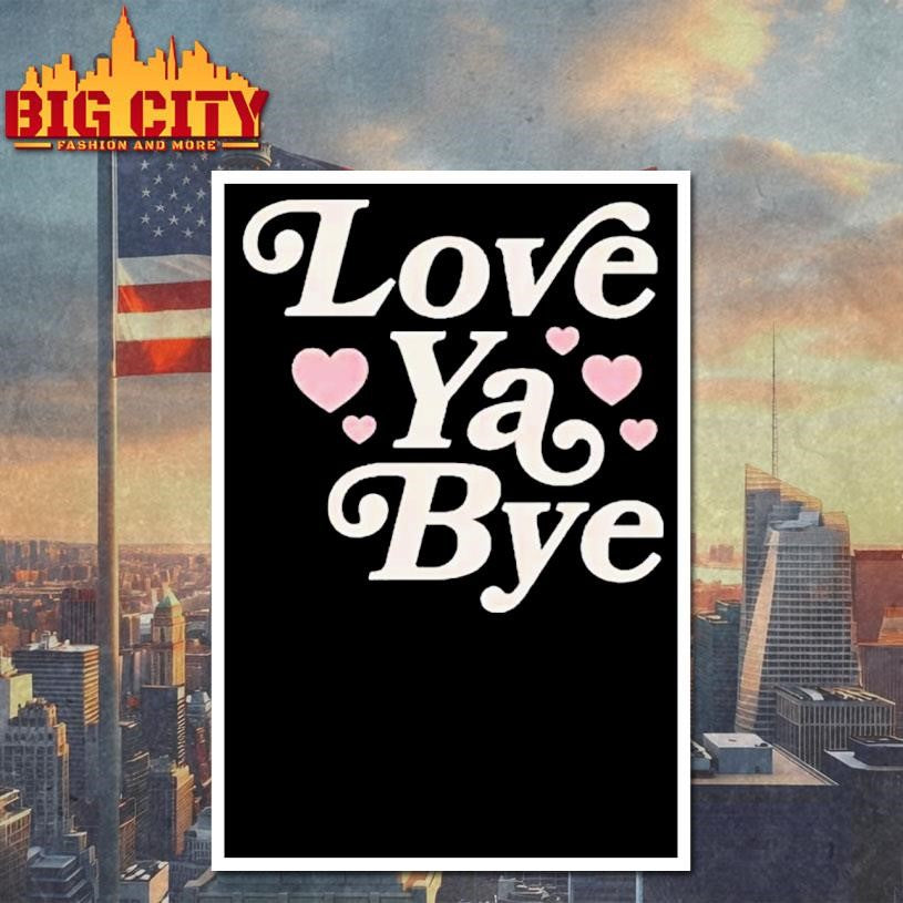 Love Ya Bye Shirt