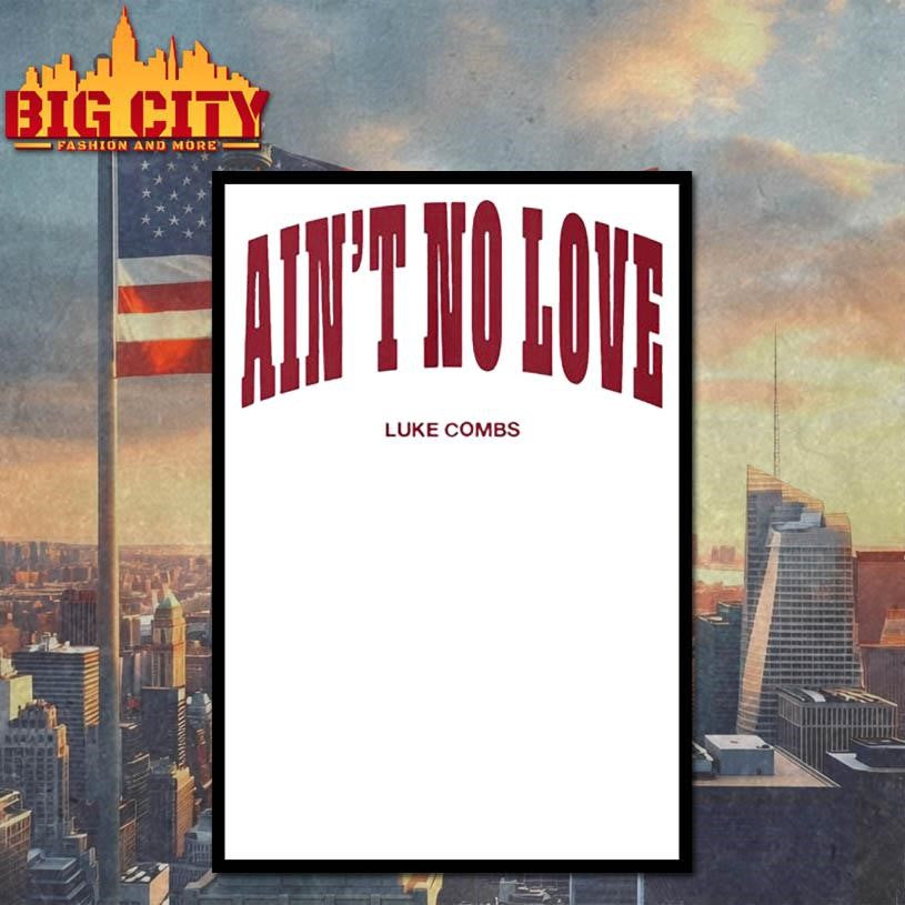 Luke Combs Ain’t No Love 2025 New Shirt