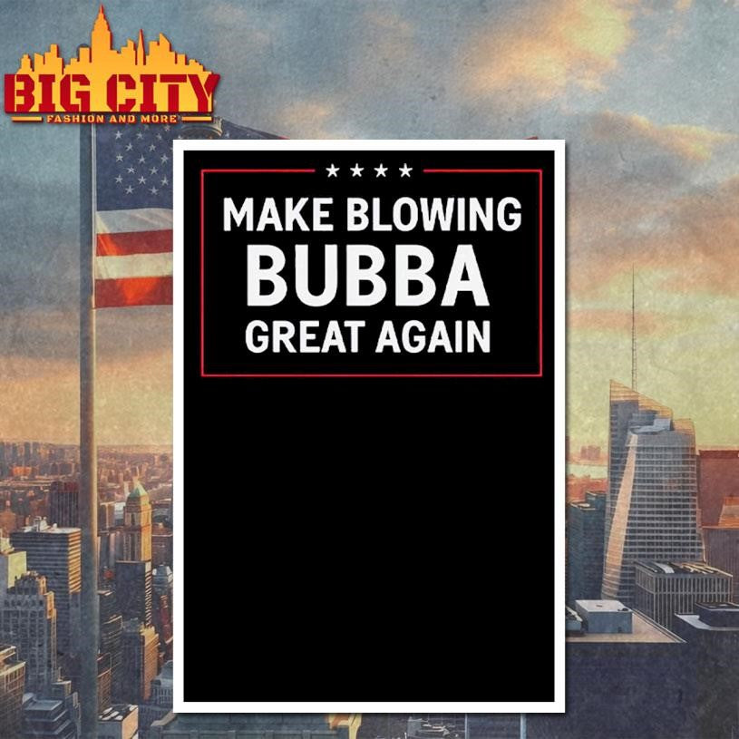 Make Blowing Bubba Great Again Shirt