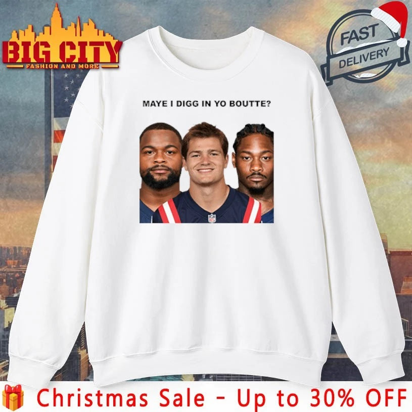 Maye I Digg In Yo Boutte New England Football Funny shirt