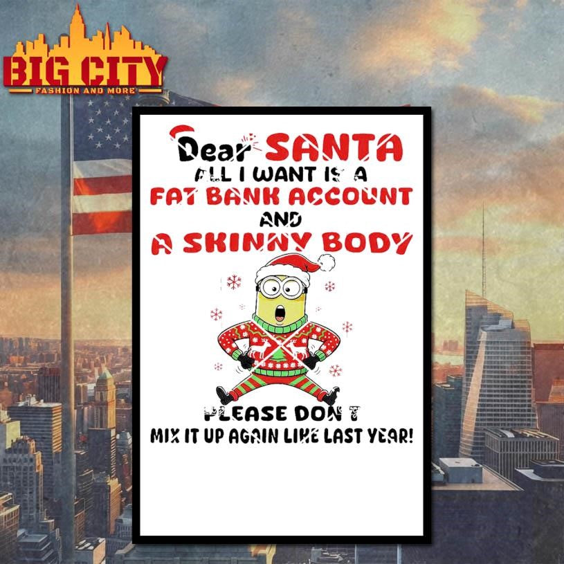 Minion Christmas Dear Santa All I Want Is A Fat Bank Account And A Skinny Body Shirt