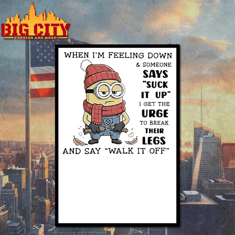 Minion When Im Feeling Down Someone Says Suck It Up Shirt