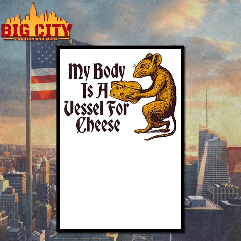 My Body Is A Vessel For Cheese Shirt