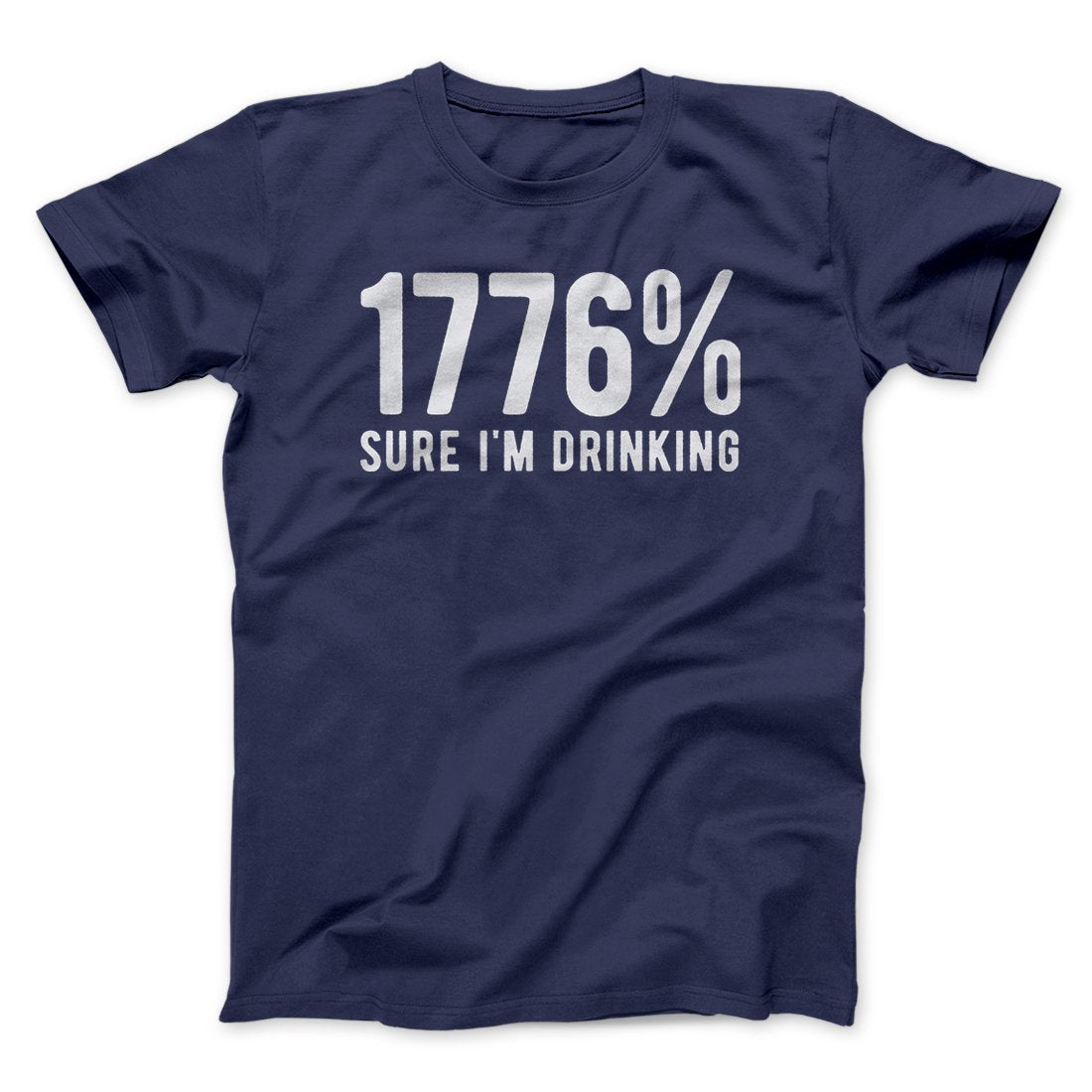 1776% Sure I'm Drinking Men/Unisex T-Shirt