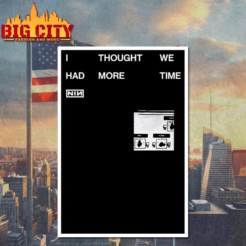 NIN I Thought We Had More Time Shirt