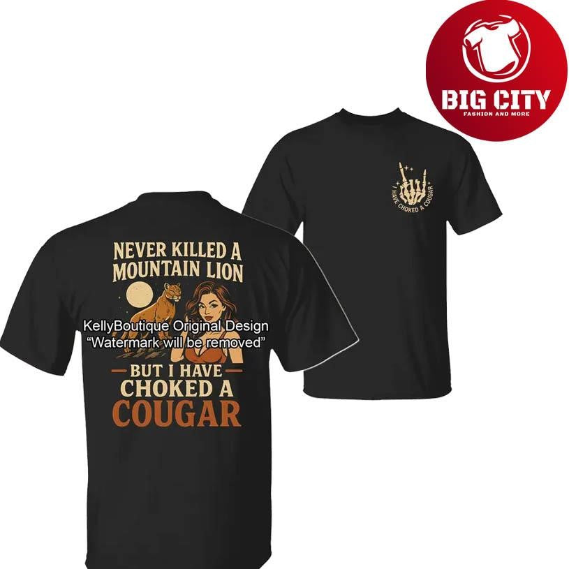 Never Killed a Mountain Lion But I have Choked a Cougar Two Sided Shirt