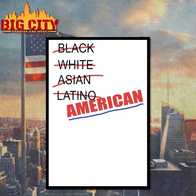 Not Black Not White Not Asian Not Latino Just American Shirt