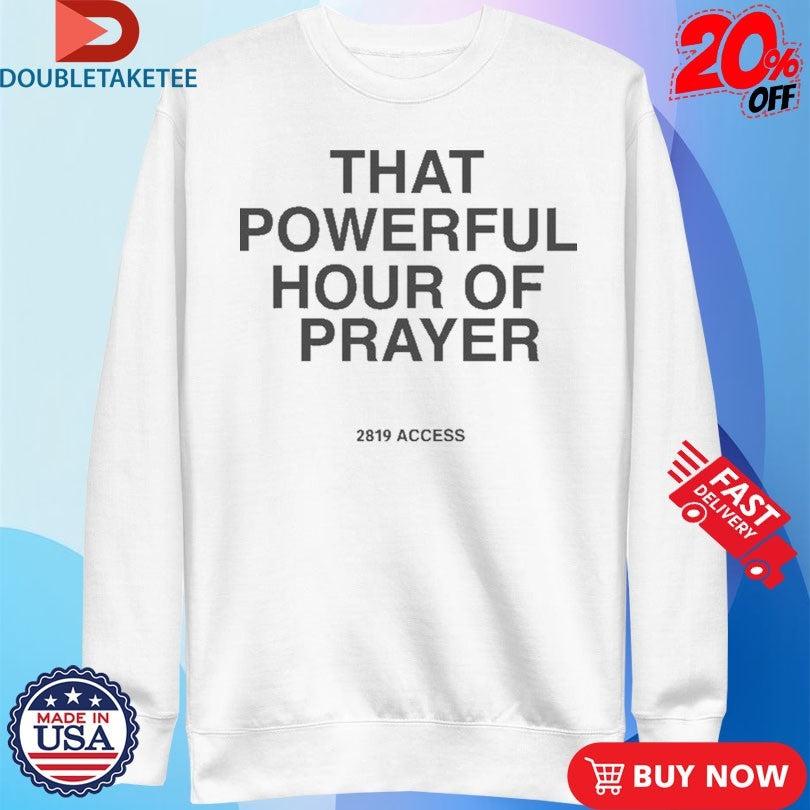 Official Access X 2819 Church That Powerful Hour Of Prayer Shirts