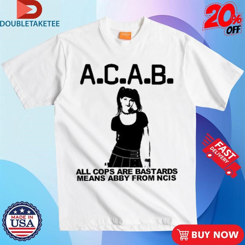 Official All Cops Are Bastards Means Abby From Ncis Shirts