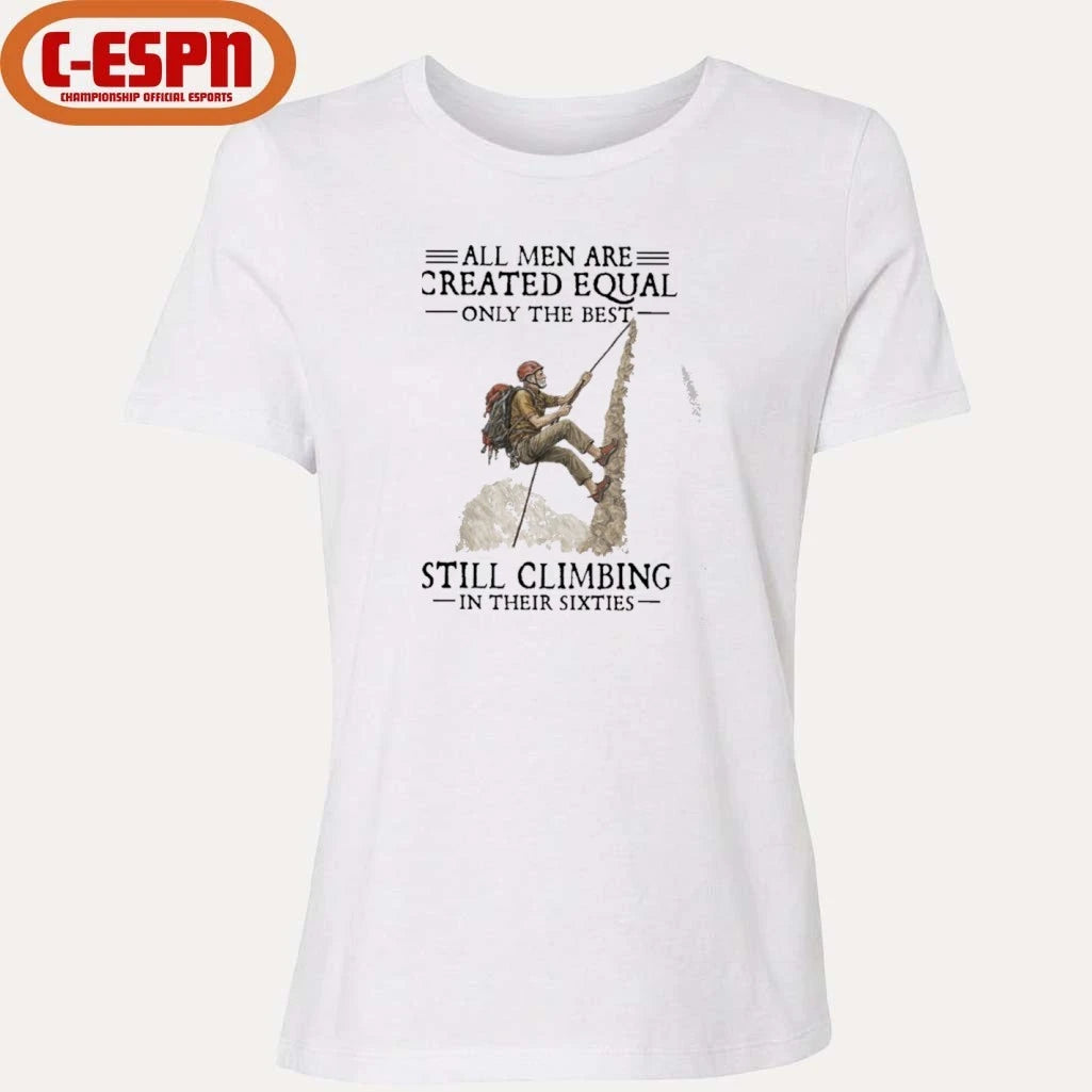 Official All Men Are Created Equal Only The Best Still Climbing In Their Sixties Shirt