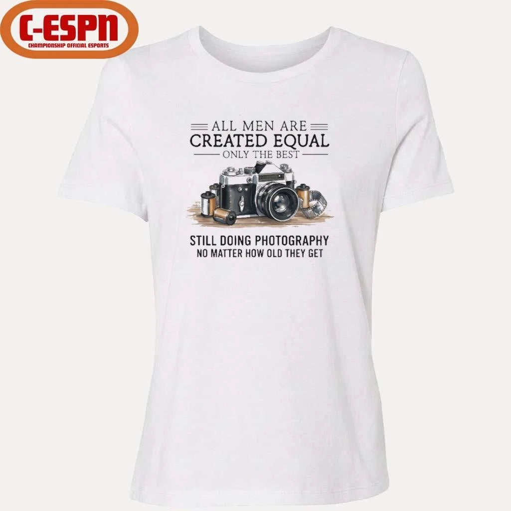 Official All Men Are Created Equal, Only The Best Still Doing Photography No Matter How Old They Get Shirt