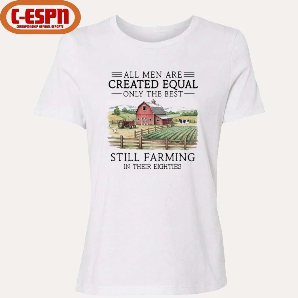 Official All Men Are Created Equal, Only The Best Still Farming In Their Eighties Shirt