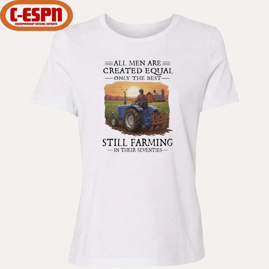 Official All Men Are Created Equal Only The Best Still Farming In Their Seventies Shirt