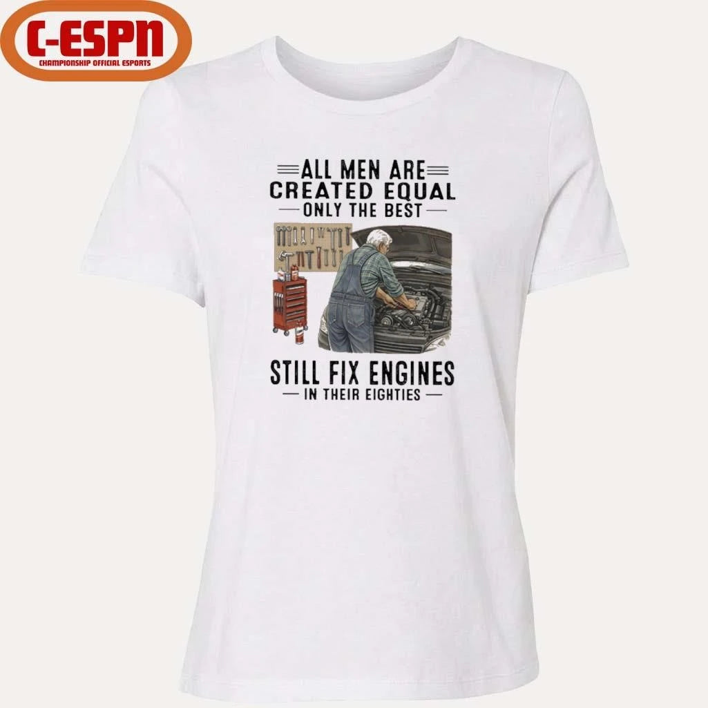 Official All Men Are Created Equal Only The Best Still Fix Engines In Their Eighties Shirt
