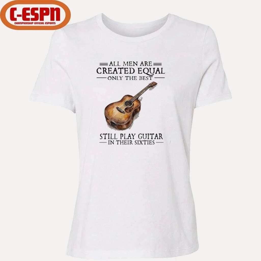 Official All Men Are Created Equal Only The Best Still Play Guitar In Their 60s T-Shirt