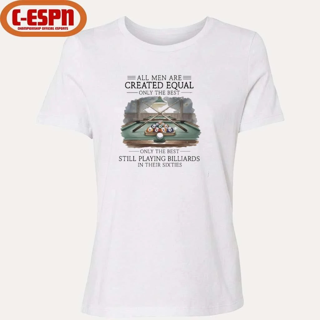 Official All Men Are Created Equal, Only The Best Still Playing Billiards In Their Sixties T-Shirt