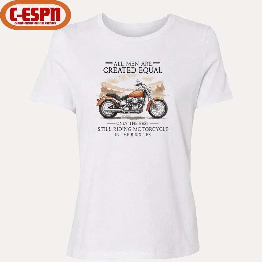 Official All Men Are Created Equal, Only The Best Still Riding Motorcycle In Their Sixties T-Shirt