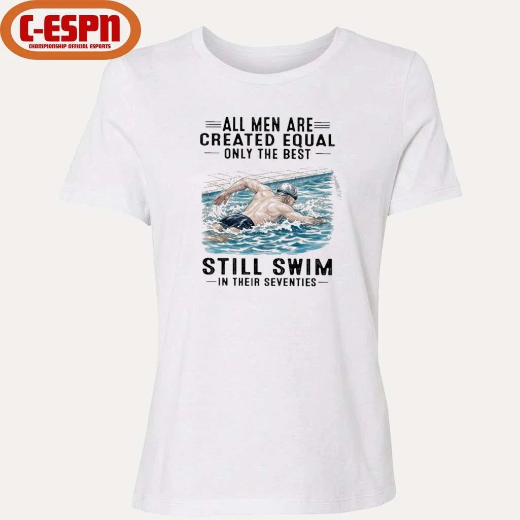 Official All Men Are Created Equal Only The Best Still Swim In Their Seventies Shirt