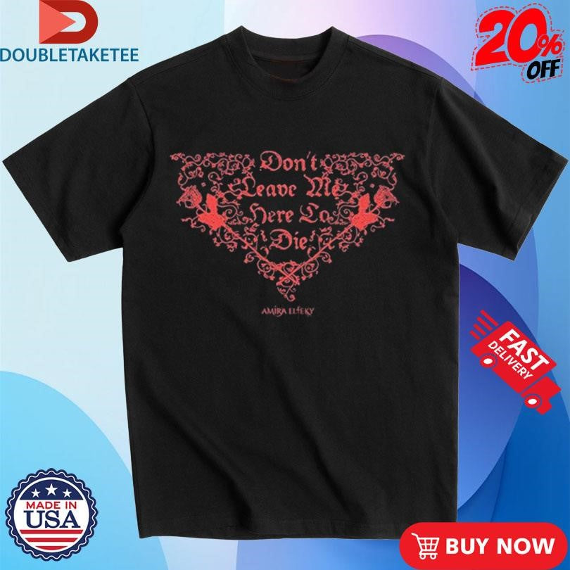 Official Amira Elfeky Don’t Leave Me Here To Die Heart Shirts