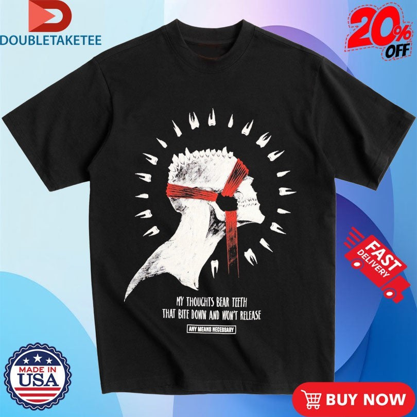 Official Any Means Necessary My Thoughts Bear Teeth That Bite Down And Won’t Release Saw Tooth Shirts
