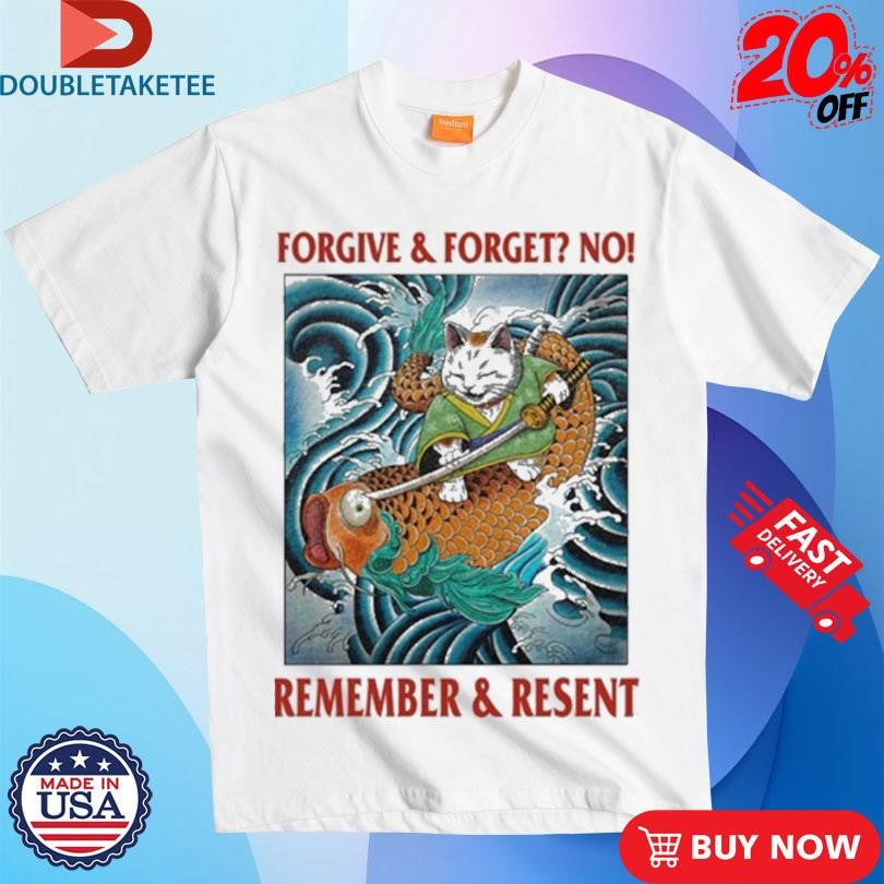 Official Forgive & Forget No Remember & Resent Shirts