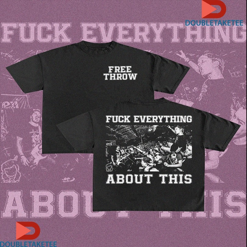 Official Free Throw Fuck Everything About This Hardcore Shirts
