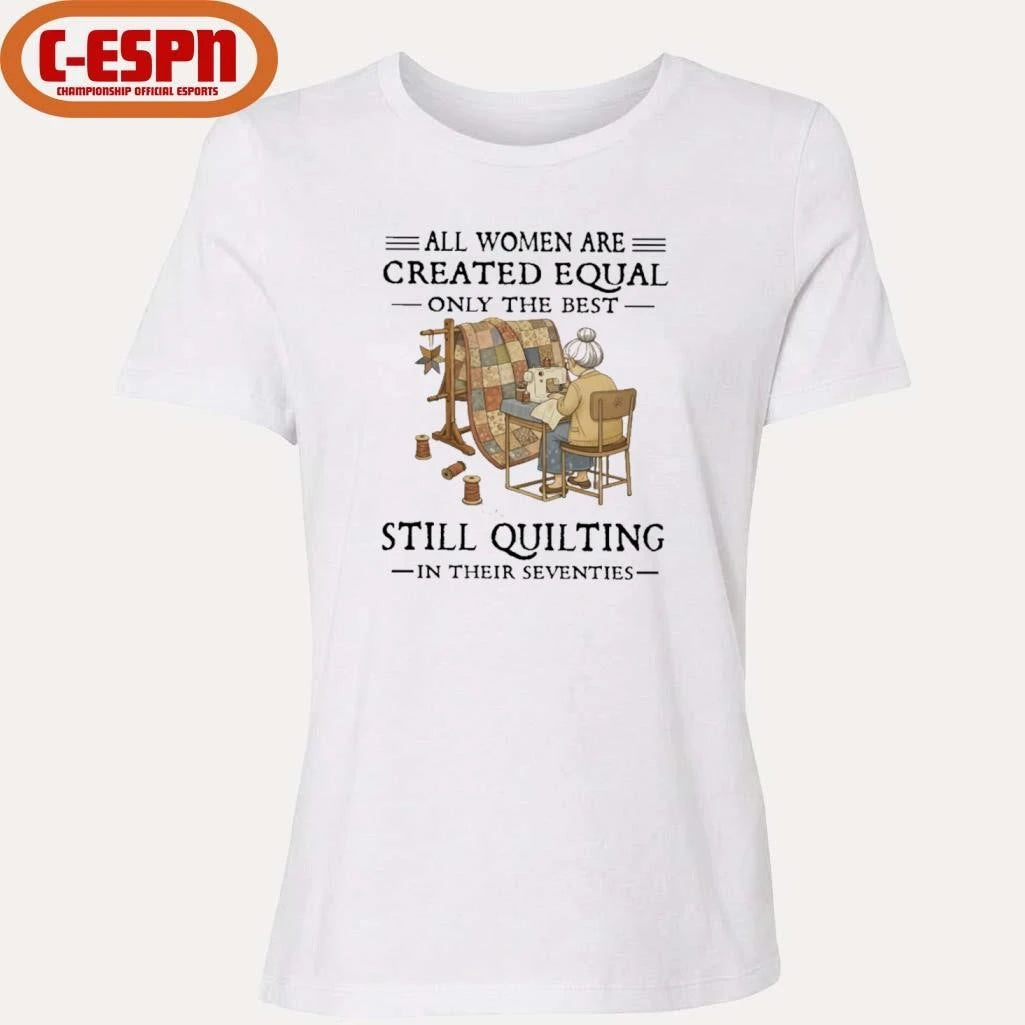 Official Grandma All Women Are Created Equal Only The Best Still Quilting In Their Seventies Shirt