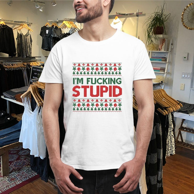 Official I’m Fucking Stupid Ugly Christmas Shirts