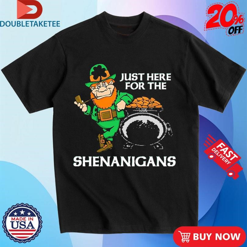 Official I’m Just Here For Shenanigans St Patrick’s Day Shirts