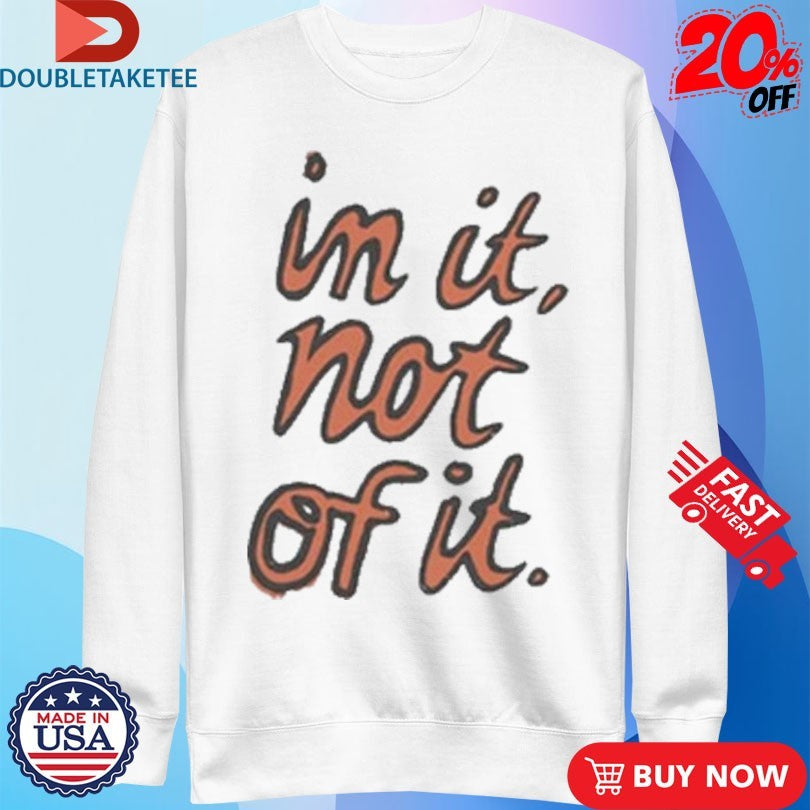 Official In It Not Of It Shirts
