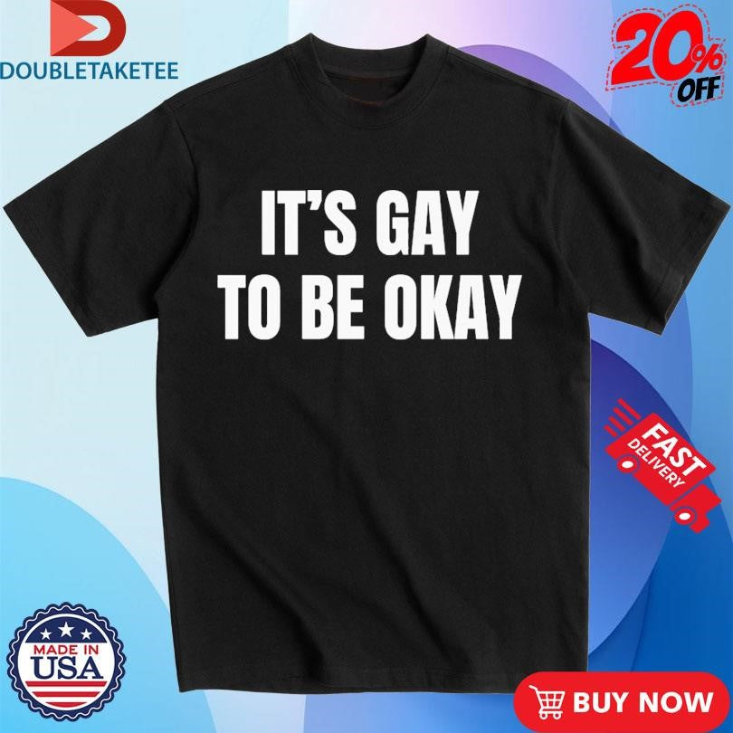 Official It’s Gay To Be Okay Shirts