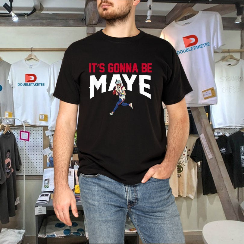 Official It’s Gonna Be Maye Drake Maye Shirts