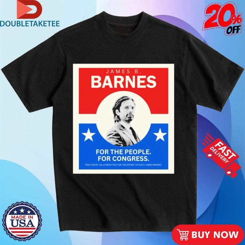 Official James B Barnes For The People For Congress Vote Barnes Shirts