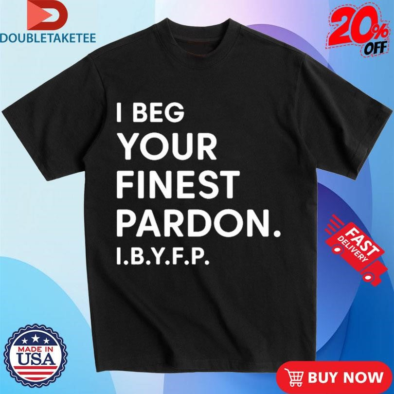 Official Landon Mauk I Beg Your Finest Pardon I.B.Y.F.P Shirts