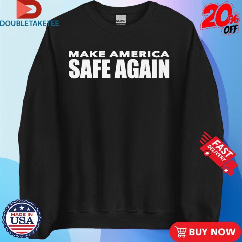 Official Make America Safe Again T-shirts
