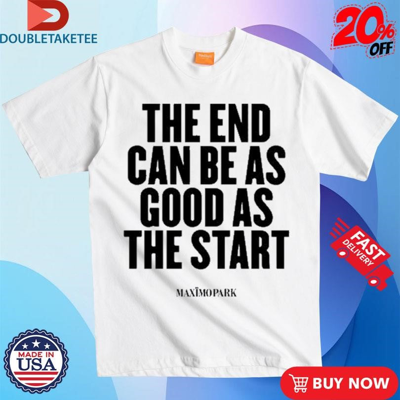 Official Maxïmo Park The End Can Be As Good As The Start Shirts