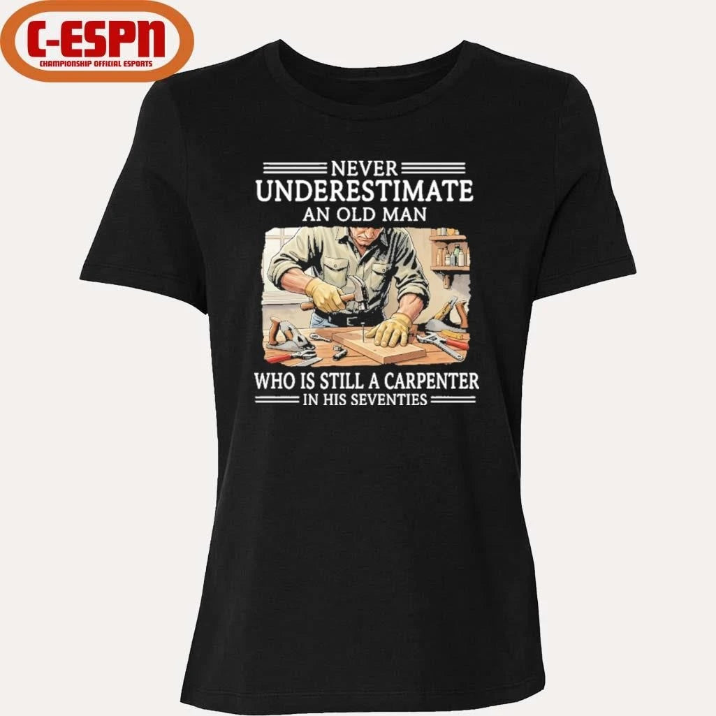 Official Never Underestimate An Old Man Who Is Still A Carpenter In His Seventies Shirt