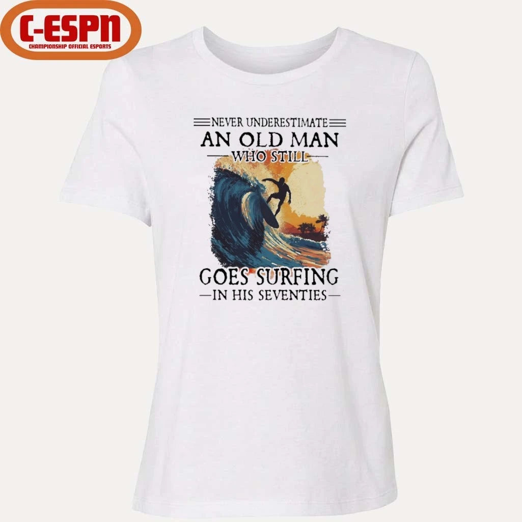 Official Never Underestimate An Old Man Who Still Goes Surfing In His Seventies Shirt