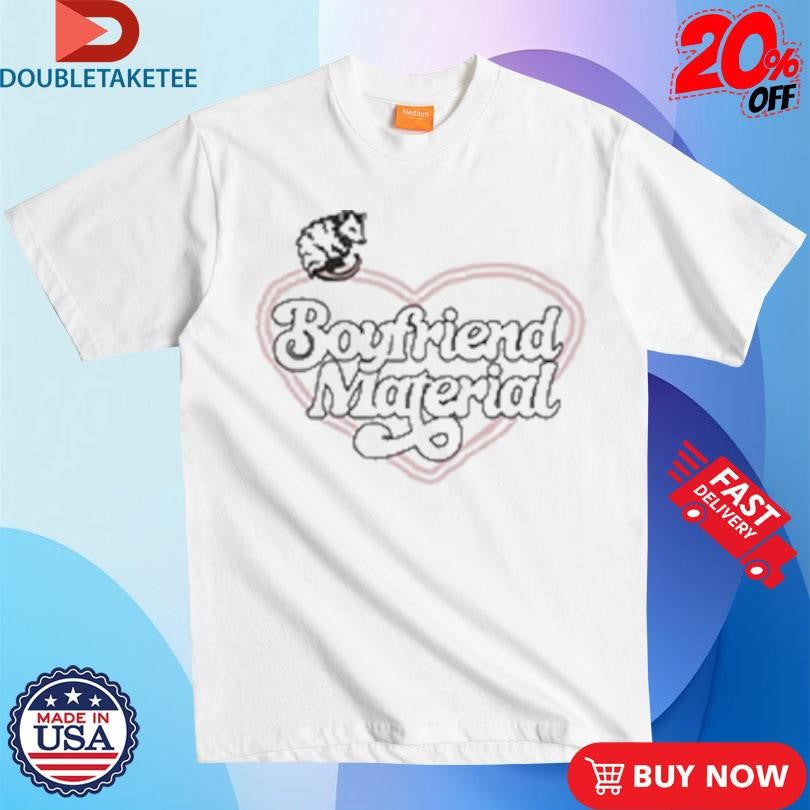 Official Possum Boyfriend Material Shirts