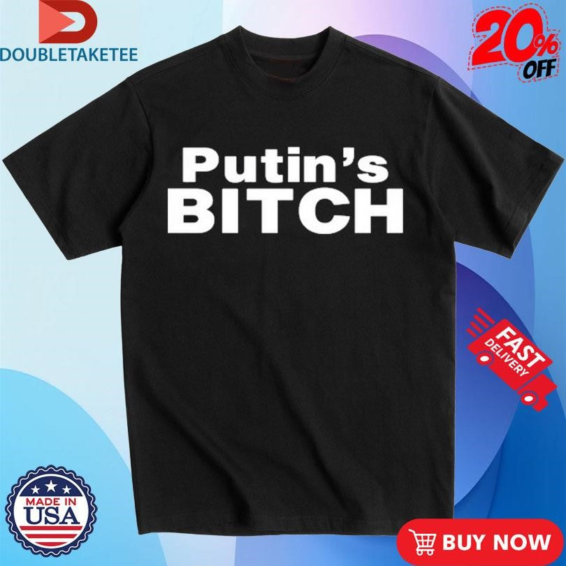 Official Putin’s Bitch Shirts