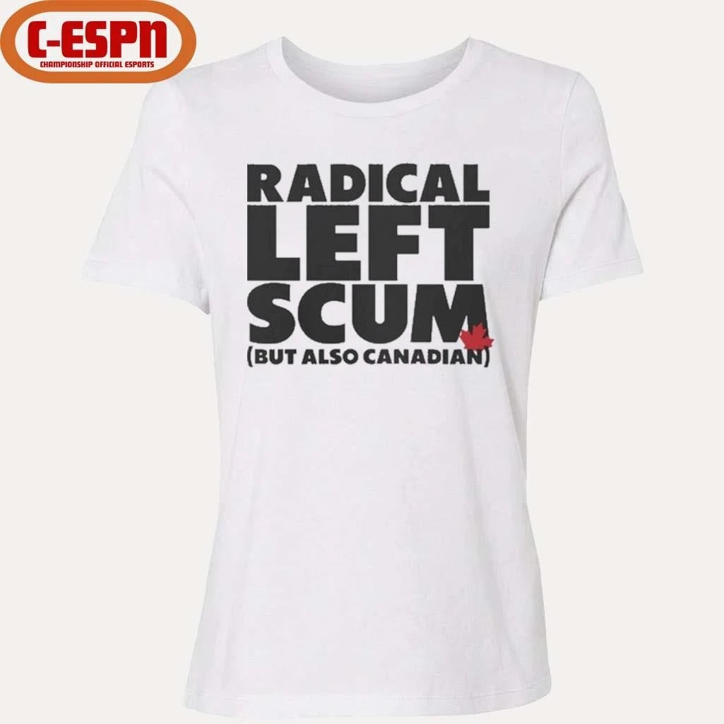 Official Radical Left Scum But Also Canadian Shirt