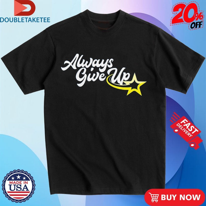 Official Ross Creations Always Give Up Shirts